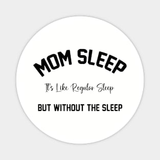 Mom Sleep It's Like Regular Sleep But Without The Sleep Mom Sleep Definition Magnet